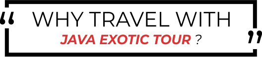 POURQUOI VOYAGER AVEC JAVA EXOTIC TOUR